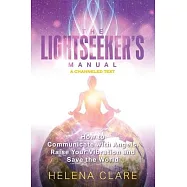 The Lightseeker’’s Manual: How to Communicate with Angels, Raise Your Vibrations and Save the World