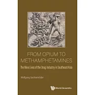 From Opium to Methamphetamines: The Nine Lives of the Drug Industry in Southeast Asia