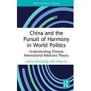 China and the Pursuit of Harmony in World Politics: Understanding Chinese International Relations Theory