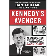 Kennedy&rsquo;&rsquo;s Avenger: Assassination, Conspiracy, and the Forgotten Trial of Jack Ruby
