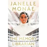 The Memory Librarian: And Other Stories of Dirty Computer