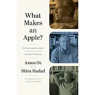 What Makes an Apple?: Six Conversations about Writing, Love, Guilt, and Other Pleasures