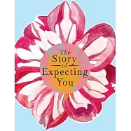 The Story of Expecting You: The Pregnancy Journal Memory Book that Tells the Story of Growing You