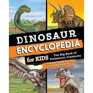 Dinosaur Encyclopedia for Kids: My First Big Book of Prehistoric Creatures