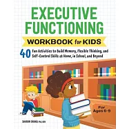 Executive Functioning Workbook for Kids: 40 Fun Activities to Build Memory, Flexible Thinking, and Self-Control Skills