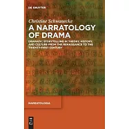A Narratology of Drama: Dramatic Storytelling in Theory, History, and Culture from the Renaissance to the Twenty-First
