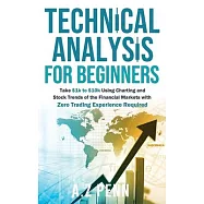 Technical Analysis for Beginners: Take $1k to $10k Using Charting and Stock Trends of the Financial Markets with Zero