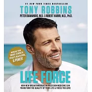 Life Force: How New Breakthroughs in Precision Medicine Can Transform the Quality of Your Life & Those You Love