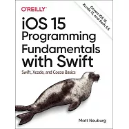 IOS 15 Programming Fundamentals with Swift: Swift, Xcode, and Cocoa Basics
