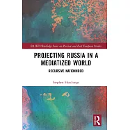 Projecting Russia in a Mediatized World: Recursive Nationhood