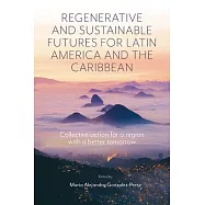 Regenerative and Sustainable Futures for Latin America and the Caribbean: Collective Action for a Region with a Better