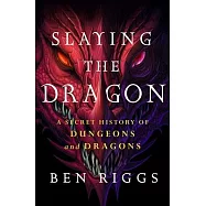 Slaying the Dragon: A Secret History of Dungeons and Dragons