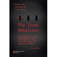 The Incel Rebellion: The Rise of the Manosphere and the Virtual War Against Women