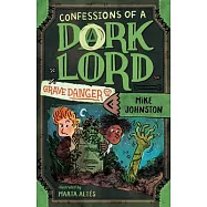 Grave Danger (Confessions of a Dork Lord, Book 2)