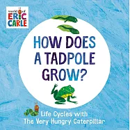 How Does a Tadpole Grow?: Life Cycles with the Very Hungry Caterpillar
