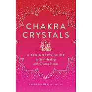 Chakra Crystals: A Beginner&rsquo;&rsquo;s Guide to Self-Healing with Chakra Stones