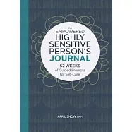 The Empowered Highly Sensitive Person&rsquo;&rsquo;s Journal: 52 Weeks of Guided Prompts for Self-Care