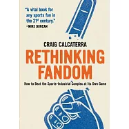 Rethinking Fandom: How to Beat the Sports-Industrial Complex at Its Own Game