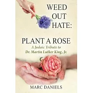 Weed Out Hate: Plant A Rose: A Judaic Tribute to Dr. Martin Luther King, Jr.