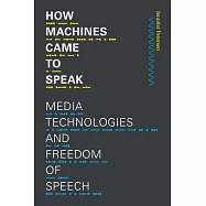 How Machines Came to Speak: Media Technologies and Freedom of Speech