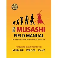 The Musashi Field Manual: The Sword Saint’’s Secrets for Winning the Tests of Life
