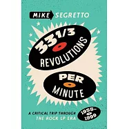 33 1/3 Revolutions Per Minute: A Critical Trip Through the Rock LP Era (1955-1999)