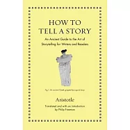 How to Tell a Story: An Ancient Guide to the Art of Storytelling for Writers and Readers