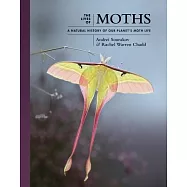 The Lives of Moths: A Natural History of Our Planet&rsquo;&rsquo;s Moth Life