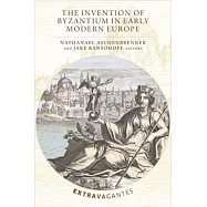 The Invention of Byzantium in Early Modern Europe