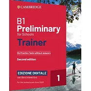 B1 Preliminary for Schools Trainer 1 for the Revised 2020 Exam Six Practice Tests Without Answers with Interactive