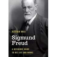 Sigmund Freud: A Reference Guide to His Life and Works