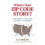 What&rsquo;&rsquo;s Your Zip Code Story?: Understanding and Overcoming Class Dynamics at Work