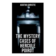 The Mystery Cases of Hercule Poirot: The Mysterious Affair at Styles, the Murder on the Links, the Affair at the