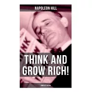 Think and Grow Rich! (Complete Edition)