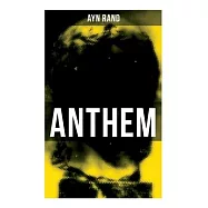 Anthem: A Chilling Saga of Barbarity of a Totalitarian State in the Name of Reason and Progress