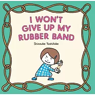 I Won’’t Give Up My Rubber Band