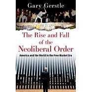 The Rise and Fall of the Neoliberal Order: America and the World in the Free Market Era
