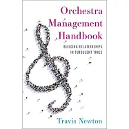 Orchestra Management Handbook: Building Relationships in Turbulent Times