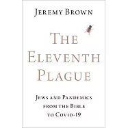 The Eleventh Plague: Jews, Plagues, and Pandemics from the Bible to Covid-19