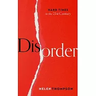 Disorder: Hard Times in the 21st Century