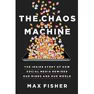 The Chaos Machine: The Inside Story of How Social Media Rewired Our Minds and Our World