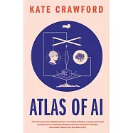 Atlas of AI: Power, Politics, and the Planetary Costs of Artificial Intelligence