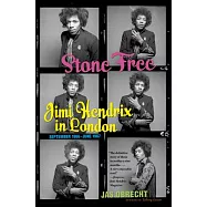 Stone Free: Jimi Hendrix in London, September 1966-June 1967