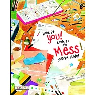 Look at You! Look at the Mess You Made!