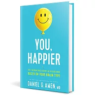 You, Happier: The 7 Neuroscience Secrets of Feeling Good Based on Your Brain Type