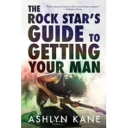 The Rock Star’’s Guide to Getting Your Man