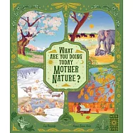 What Are You Doing Today, Mother Nature?: Travel the World with 48 Nature Stories, for Every Month of the Year