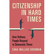 Citizenship in Hard Times: How Ordinary People Respond to Democratic Threat