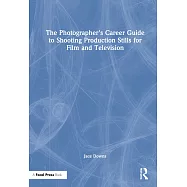 The Photographer’’s Career Guide to Shooting Production Stills for Film and Television