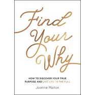 Find Your Why: How to Discover Your True Purpose and Live Life to the Full